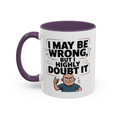 Humor Mug - I May Be Wrong But I Highly Doubt It