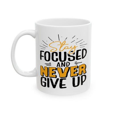 Motivation Mug - Stay Focused and Never Give Up