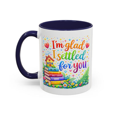 Anniversary Mug - I'm Glad I Settled For You