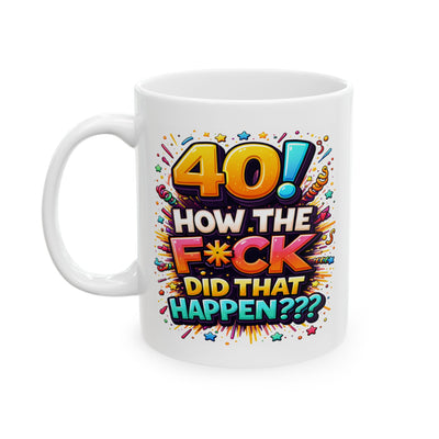 Birthday Mug - 40 How The F*ck