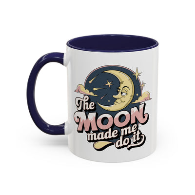 Humor Mug - The Moon Made Me Do It