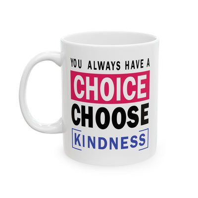 Motivation Mug - You Always Have a Choice Choose Kindness