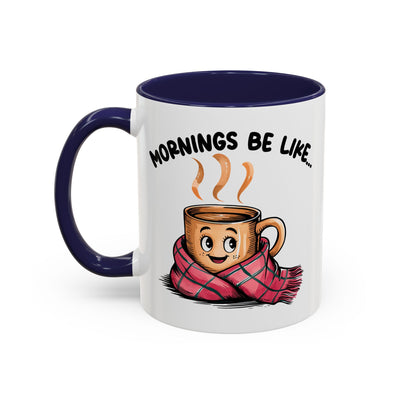 Humor Mug - Mornings Be Like