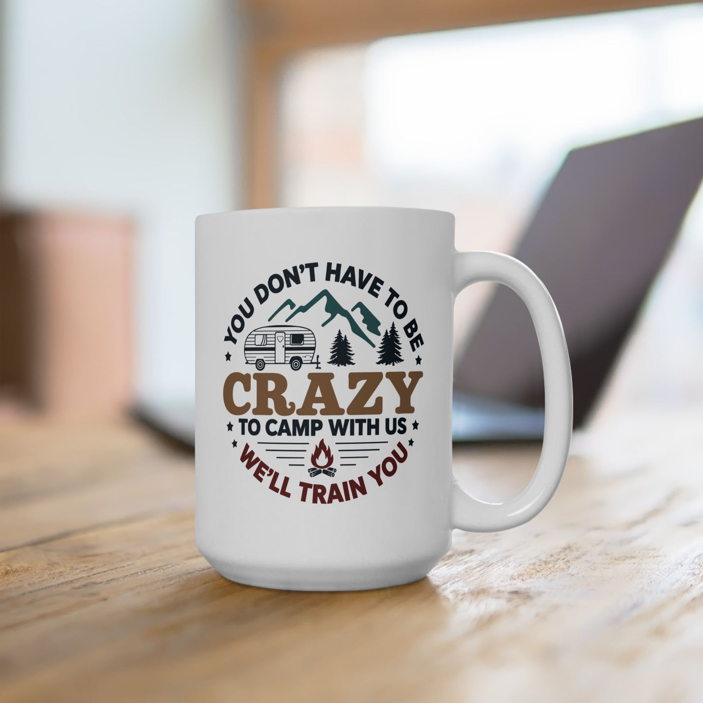 Humor Mug - You Don't Have to Be Crazy to Camp With Us