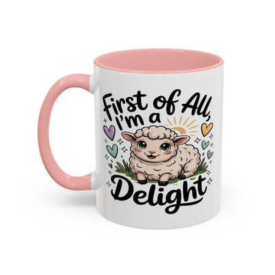 Humor Mug - First of All I'm a Delight