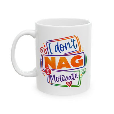Humor Mug - I Don't Nag I Motivate