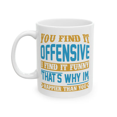 Adult Mug - You Find It offensive I Find It Funny