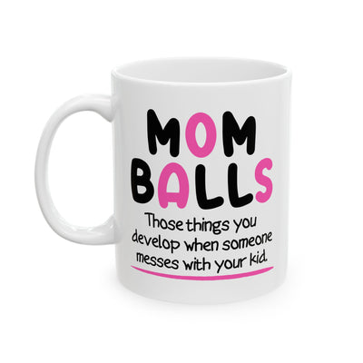 Humor Mug - Mom Balls Those Things You Develop