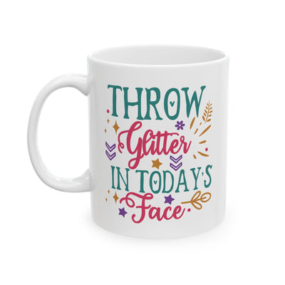 Motivation Mug - Throw Glitter in Todays Face