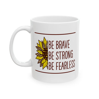 Motivation Mug - Be Brave Be Strong Be Fearless