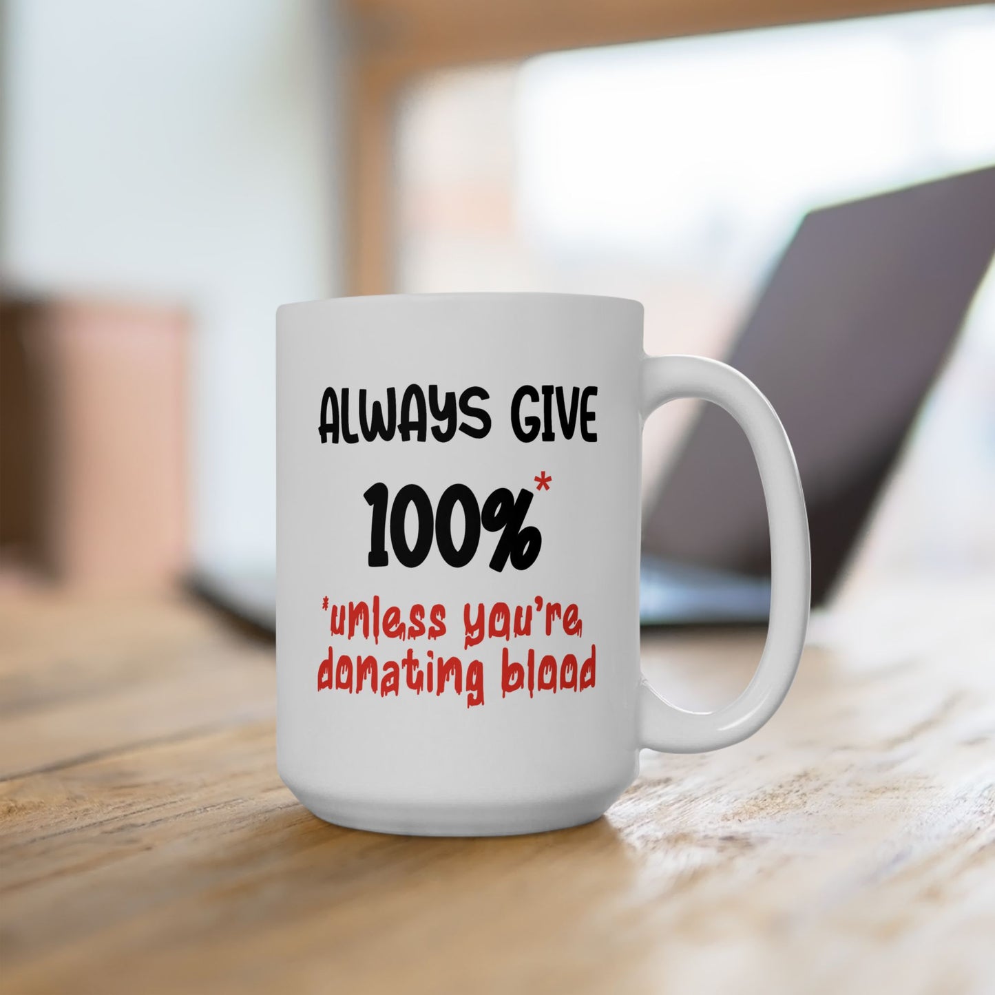 Humor Mug - Always Give 100% Unless You're Donating Blood