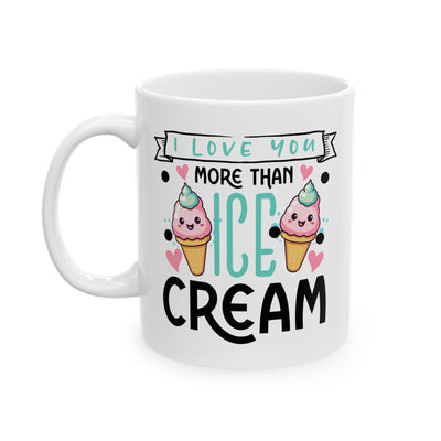 Valentine's Day Mug - I Love You More Than Ice Cream