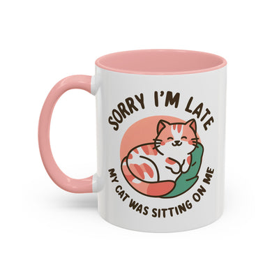 Humor Mug - Sorry I'm Late My Cat Was Sitting on Me