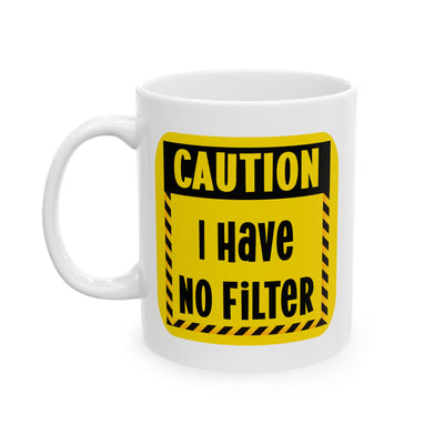 Humor Mug - Caution I Have No Filter