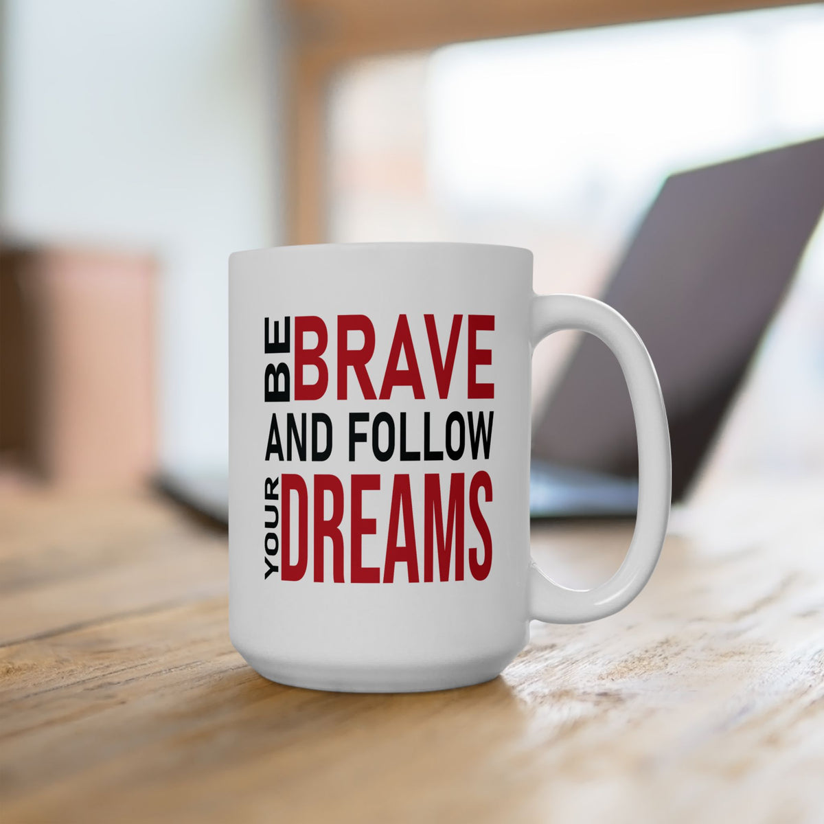 Motivation Mug - Be Brave and Follow Your Dreams
