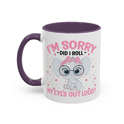 Humor Mug - I'm Sorry Did I Roll My Eyes Out loud?