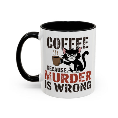 Humor Mug - Coffee Because Murder is Wrong