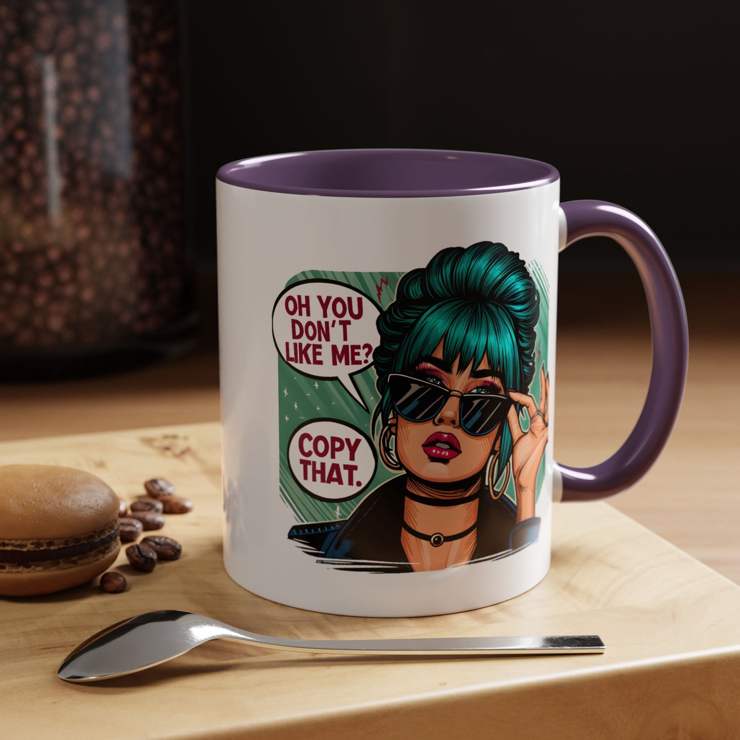 Humor Mug - Oh You Don't Like Me Copy That