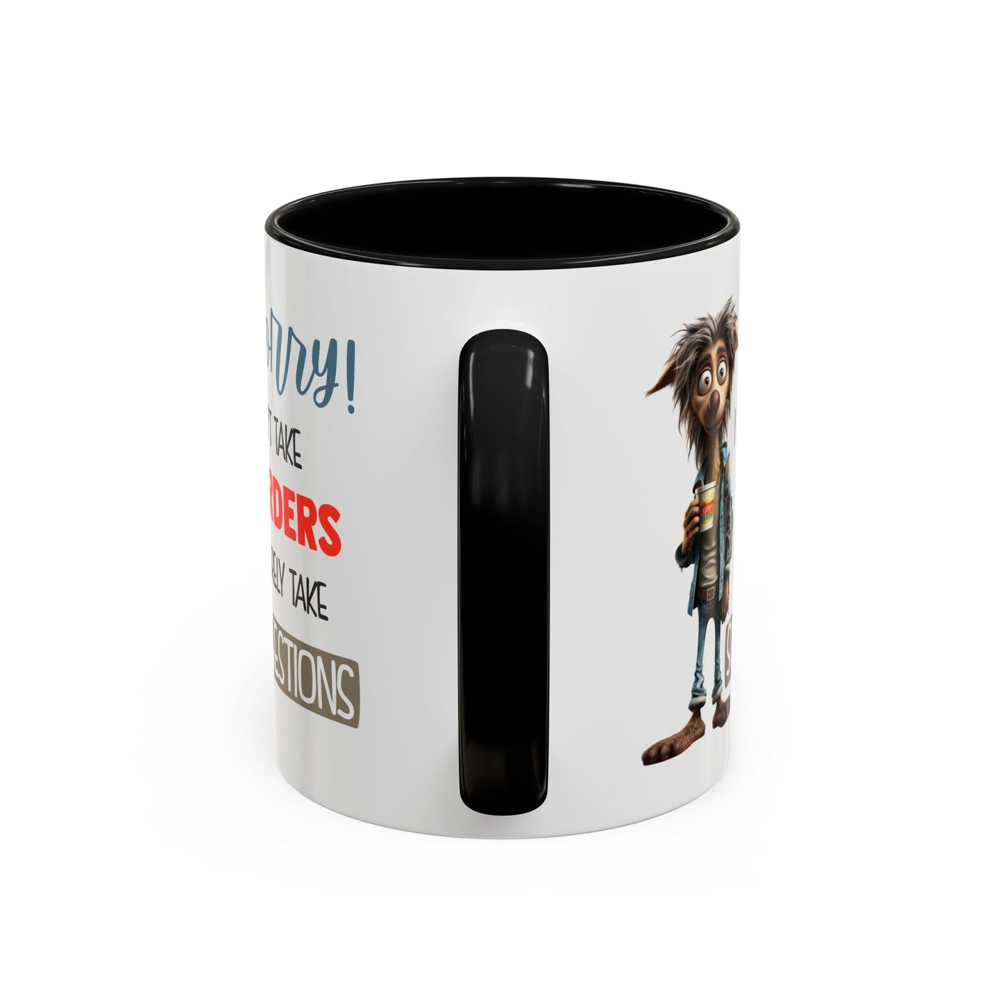 Humor Mug - Sorry I Don't Take Orders