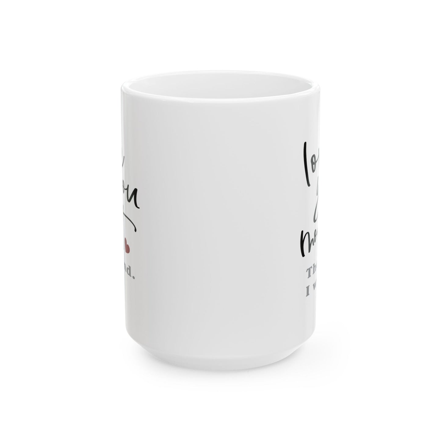 Valentine's Day Mug - Love You Most The End