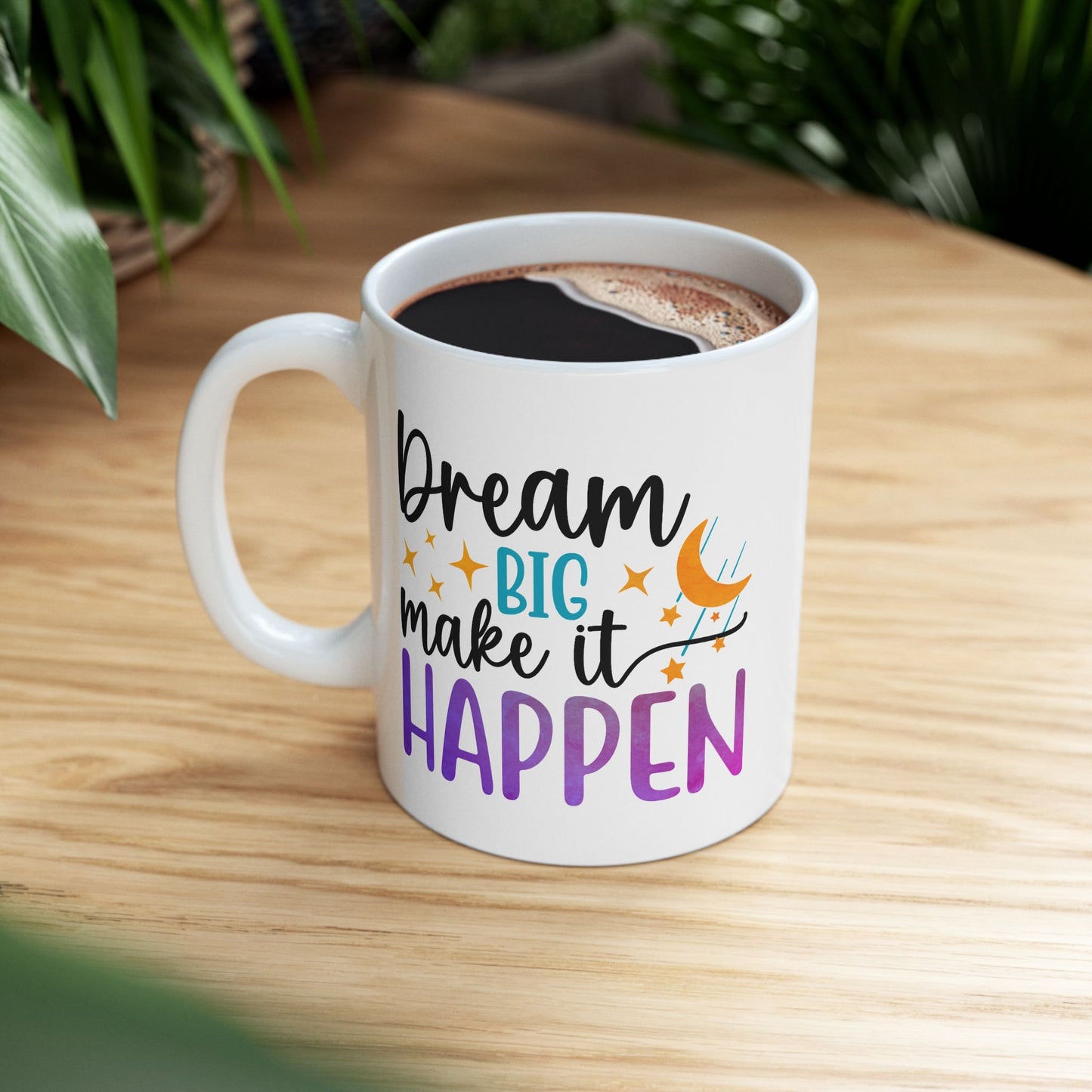 Motivation Mug - Dream Big Make It Happen