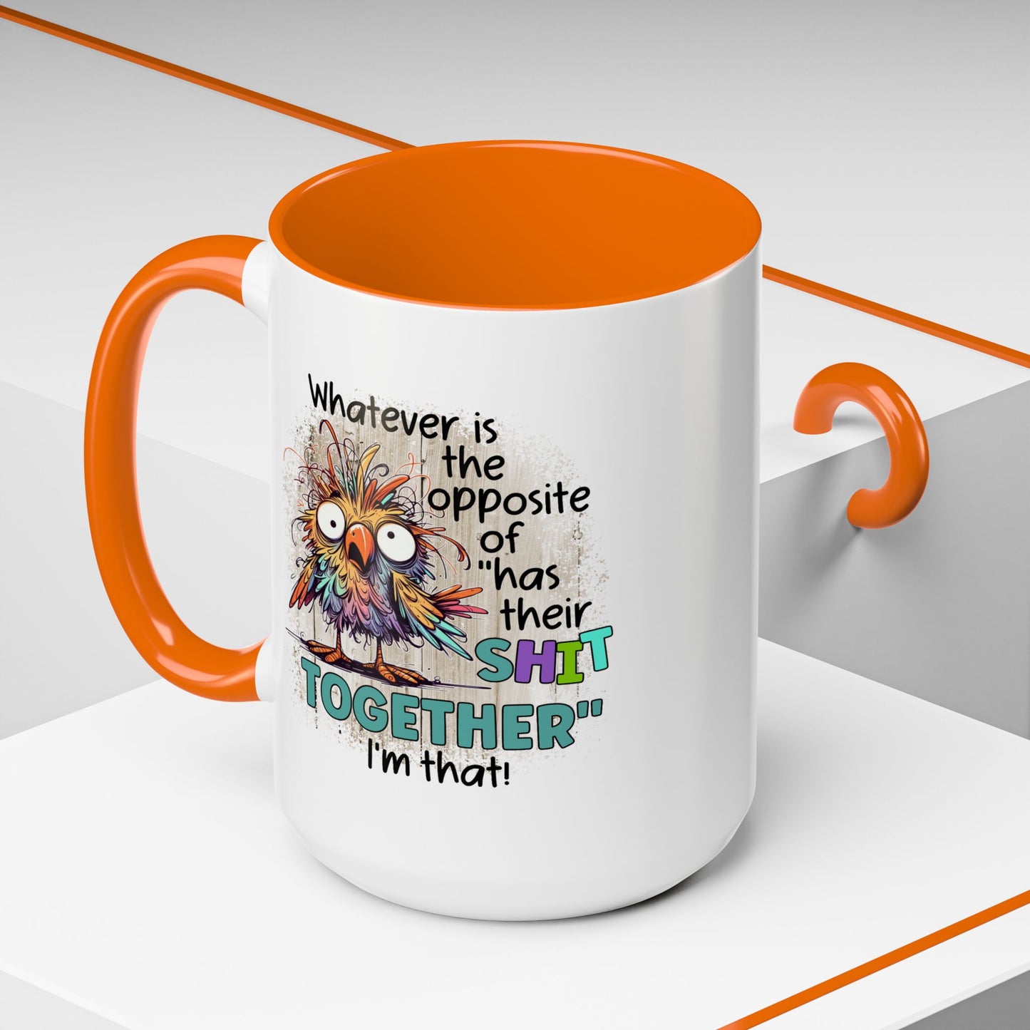 Humor Mug - Whatever Is The Opposite of Has Their Shit Together