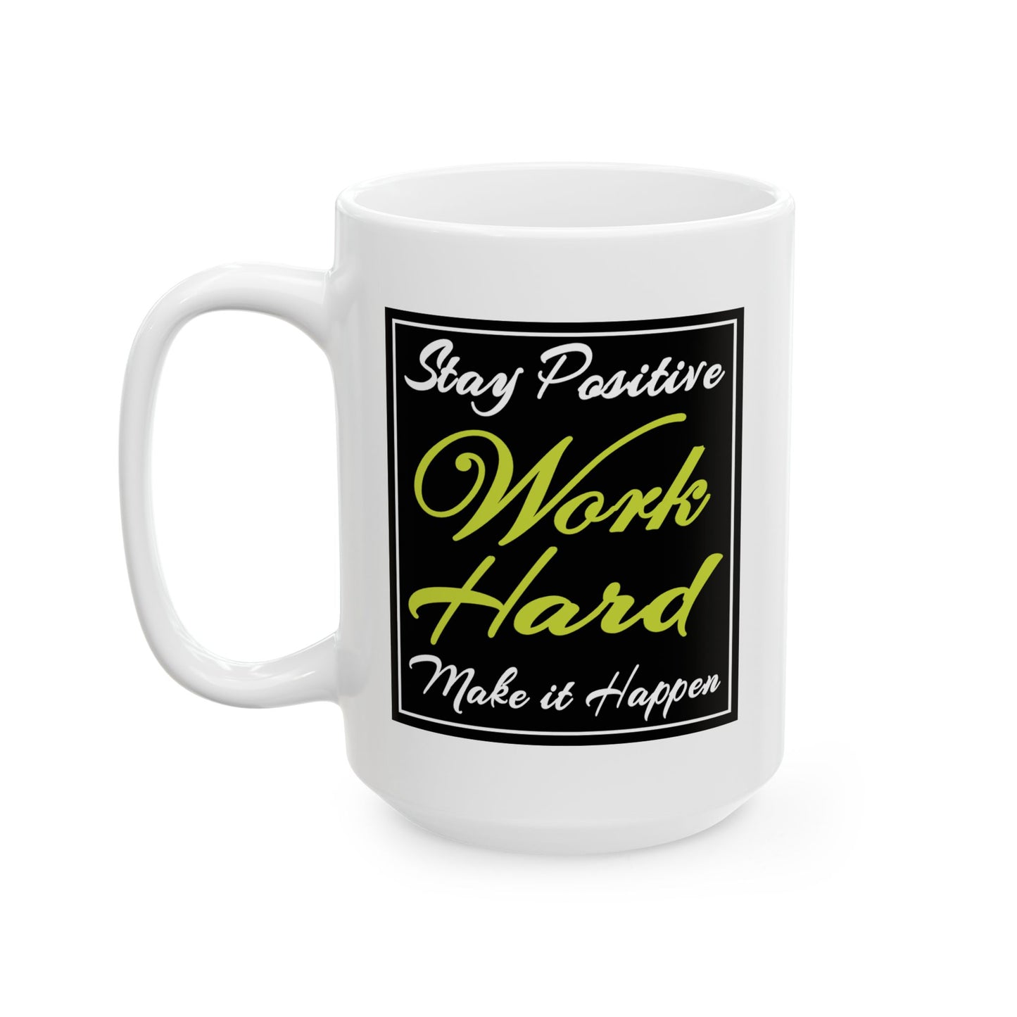 Motivation Mug - Stay Positive Work Hard Make It Happen Frame