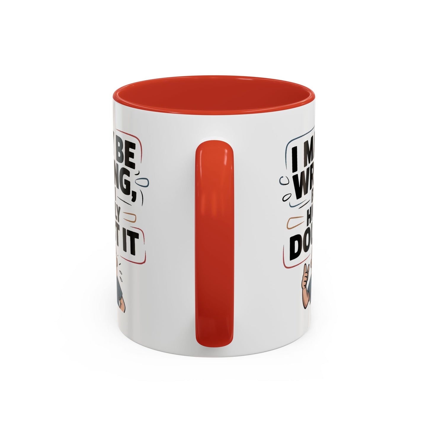 Humor Mug - I May Be Wrong But I Highly Doubt It