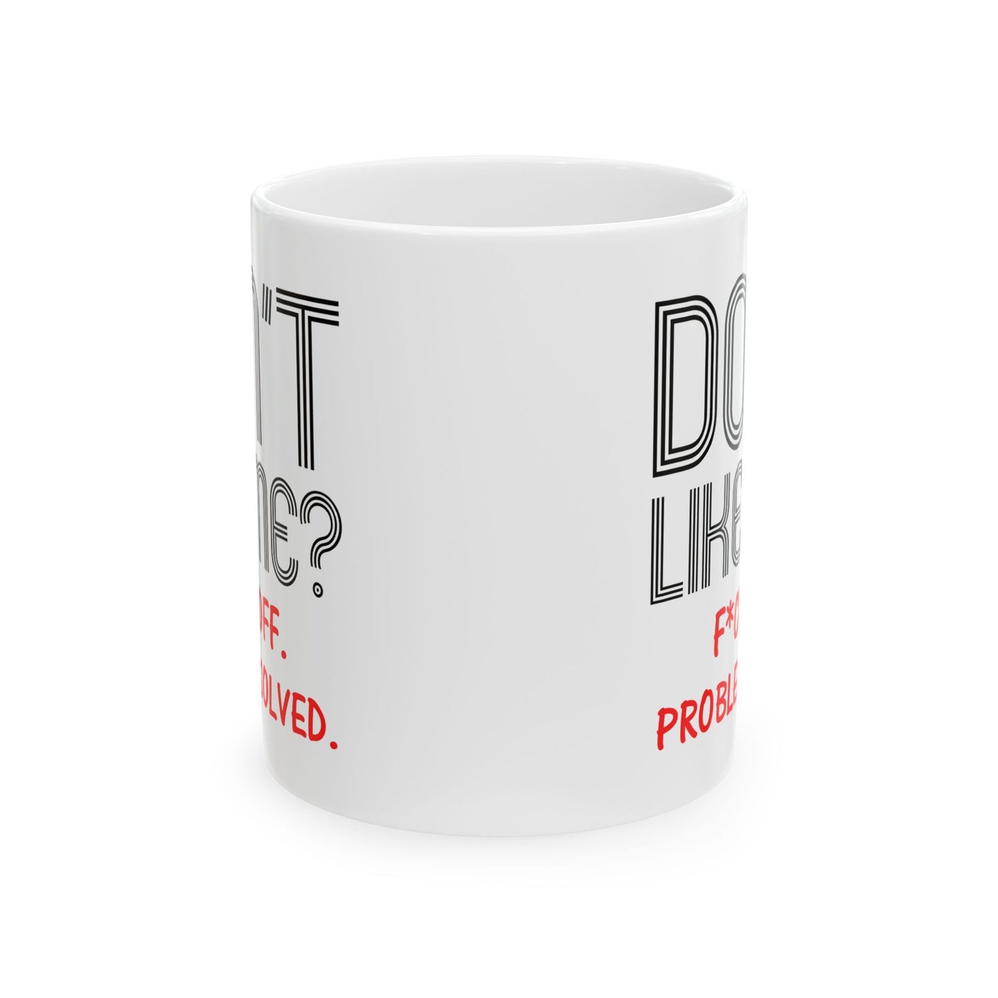 Adult Mug - Don't Like Me?