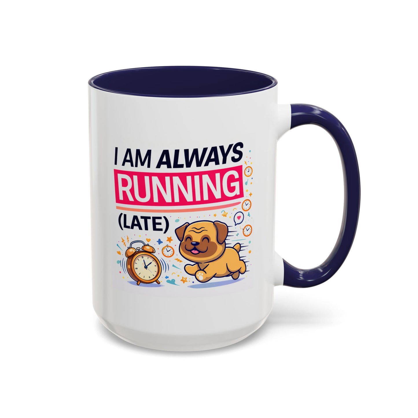 Humor Mug - I Am Always Running Late