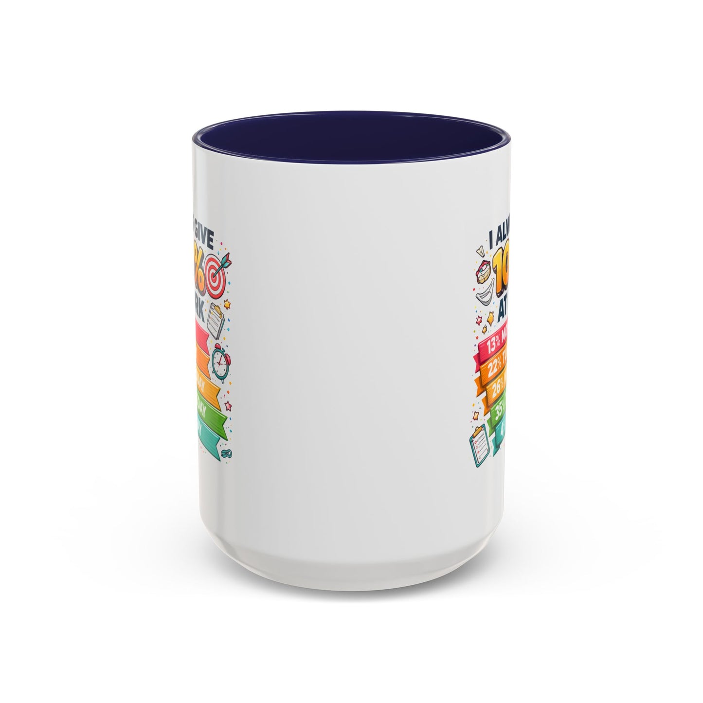 Humor Mug - I Always Give 100% At Work