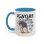 Humor Mug - Ignore Everthing