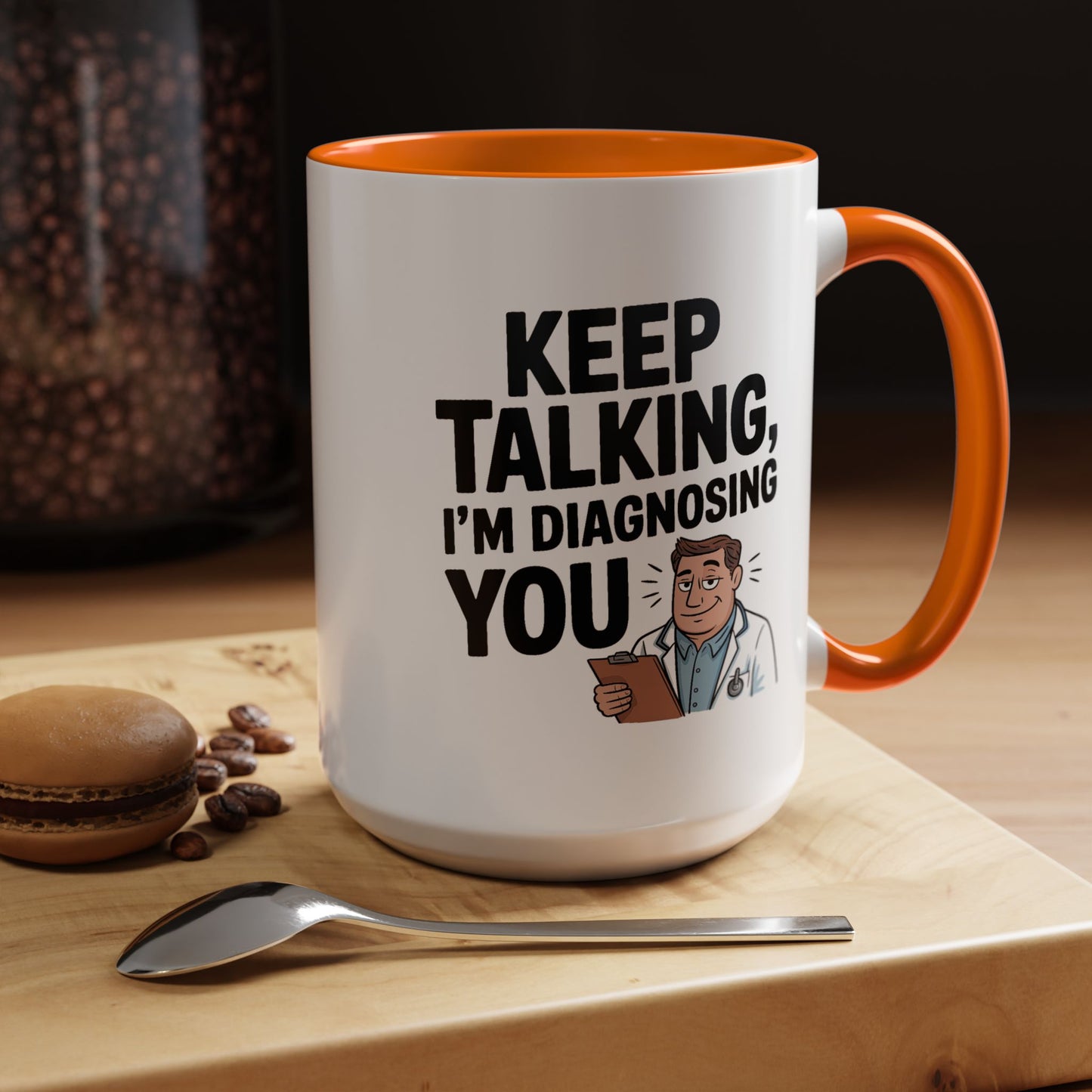 Humor Mug - Keep Talking I'm Diagnosing You