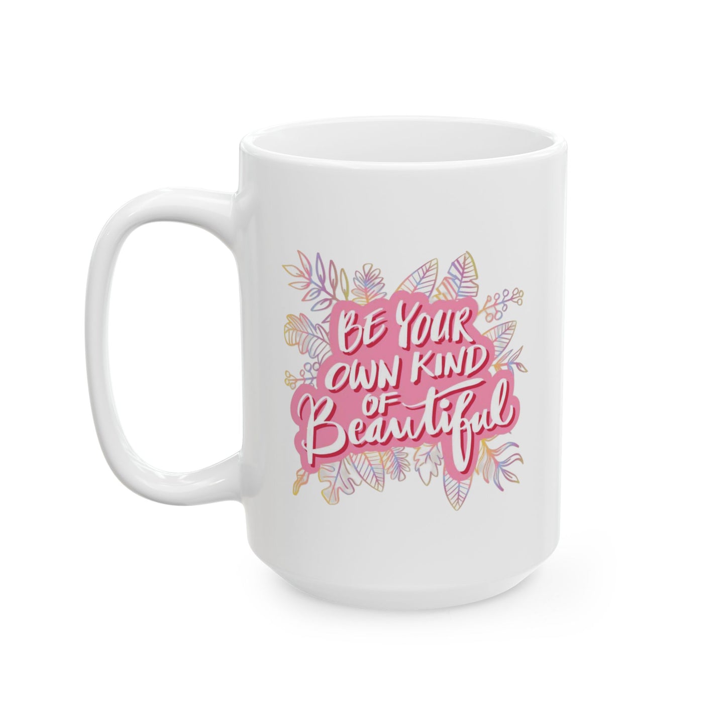 Motivation Mug - Be Your Own Kind of Beautiful 3