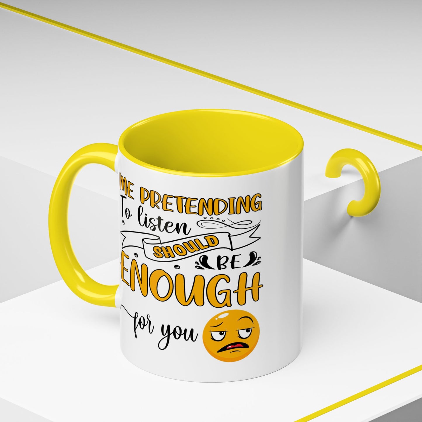 Humor Mug - Me Pretending to Listen Should Be Enough For You