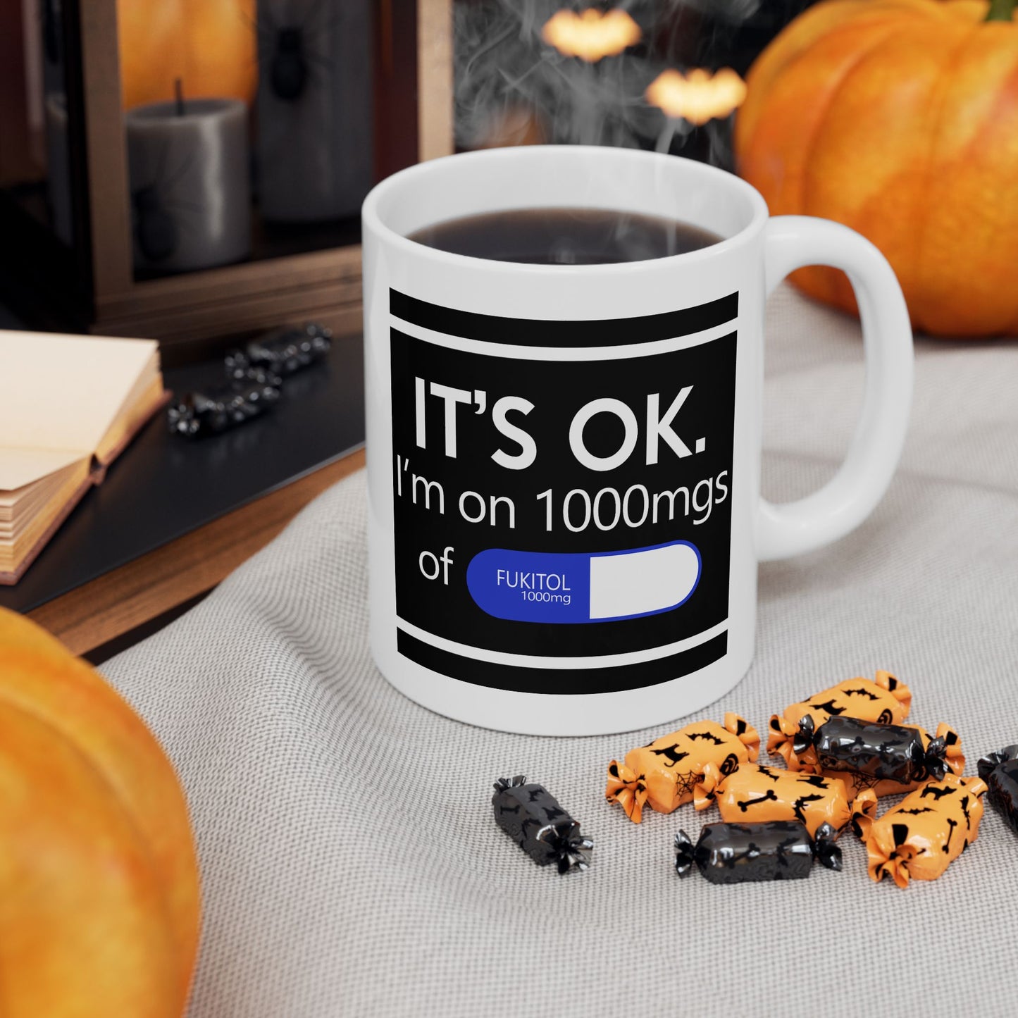 Humor Mug - It's Ok I'm On 1000mgs of Fukitol