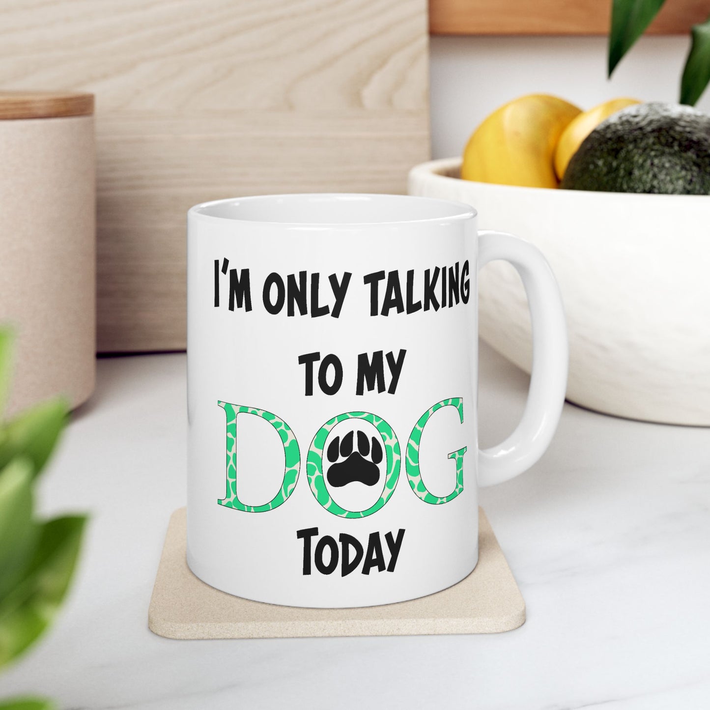 Animal Mug - I'm Only Talking To My Dog Today
