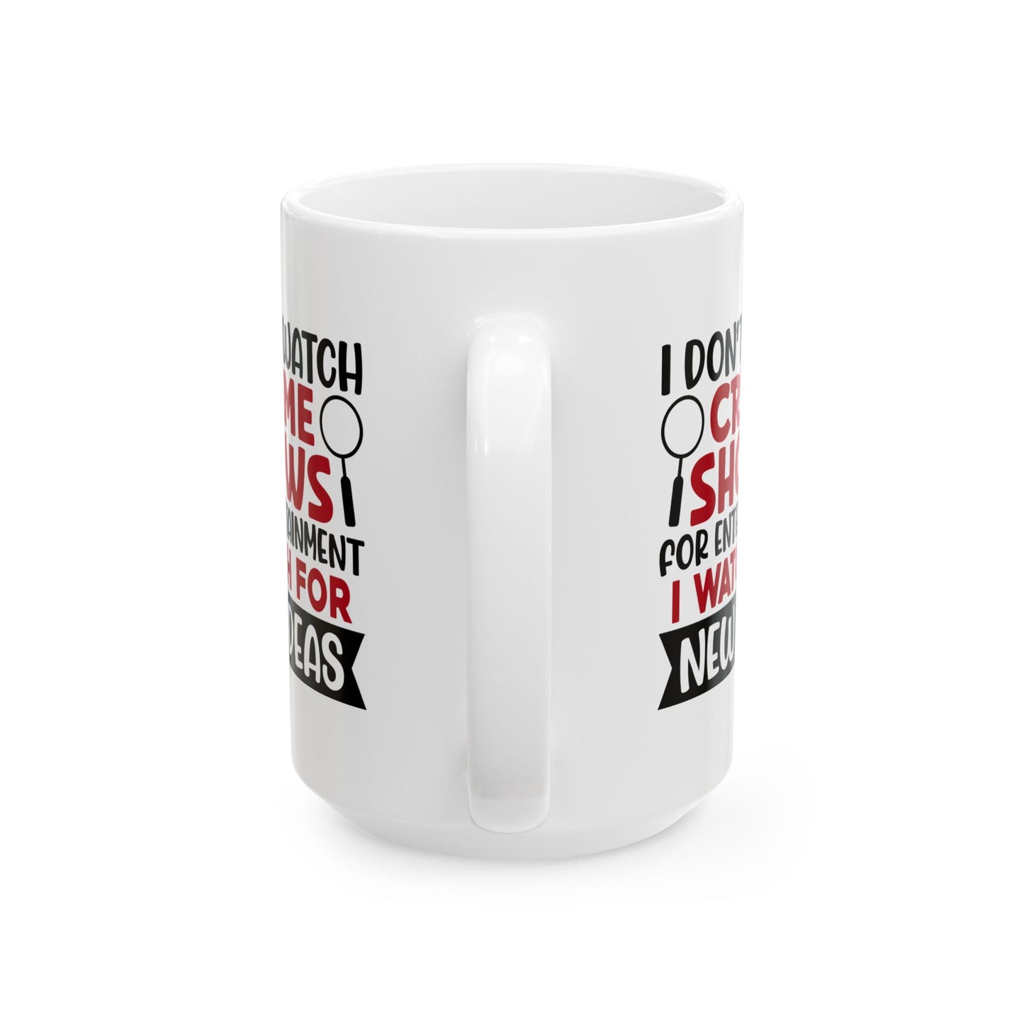 Adult Mug - I Don't Watch Crime Shows For Entertainment