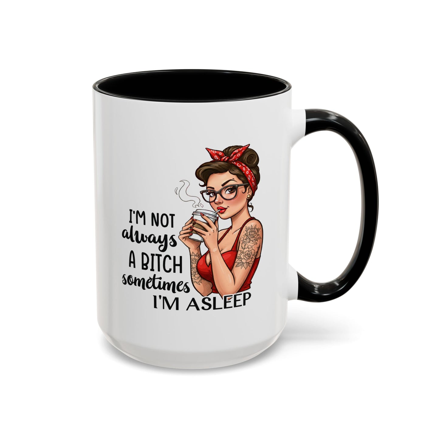 Humor Mug - I'm Not Always a Bitch