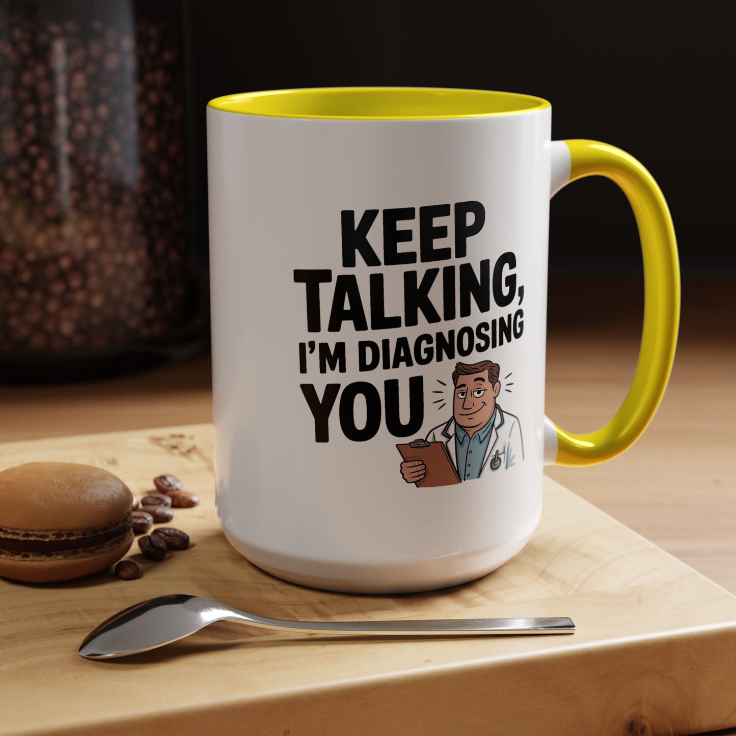 Humor Mug - Keep Talking I'm Diagnosing You