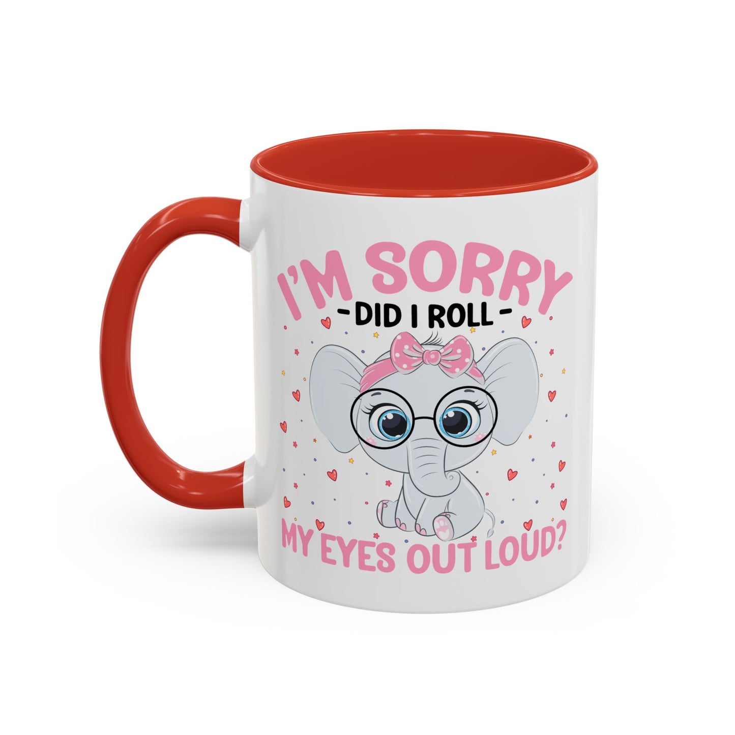 Humor Mug - I'm Sorry Did I Roll My Eyes Out loud?
