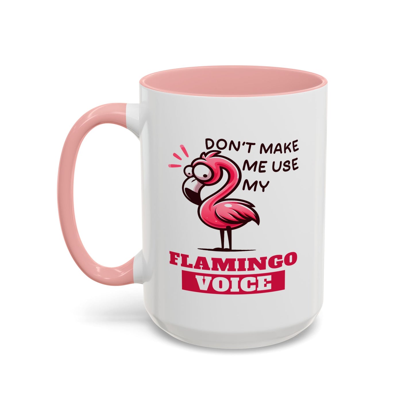 Humor Mug - Don't Make Me Use My Flamingo Voice