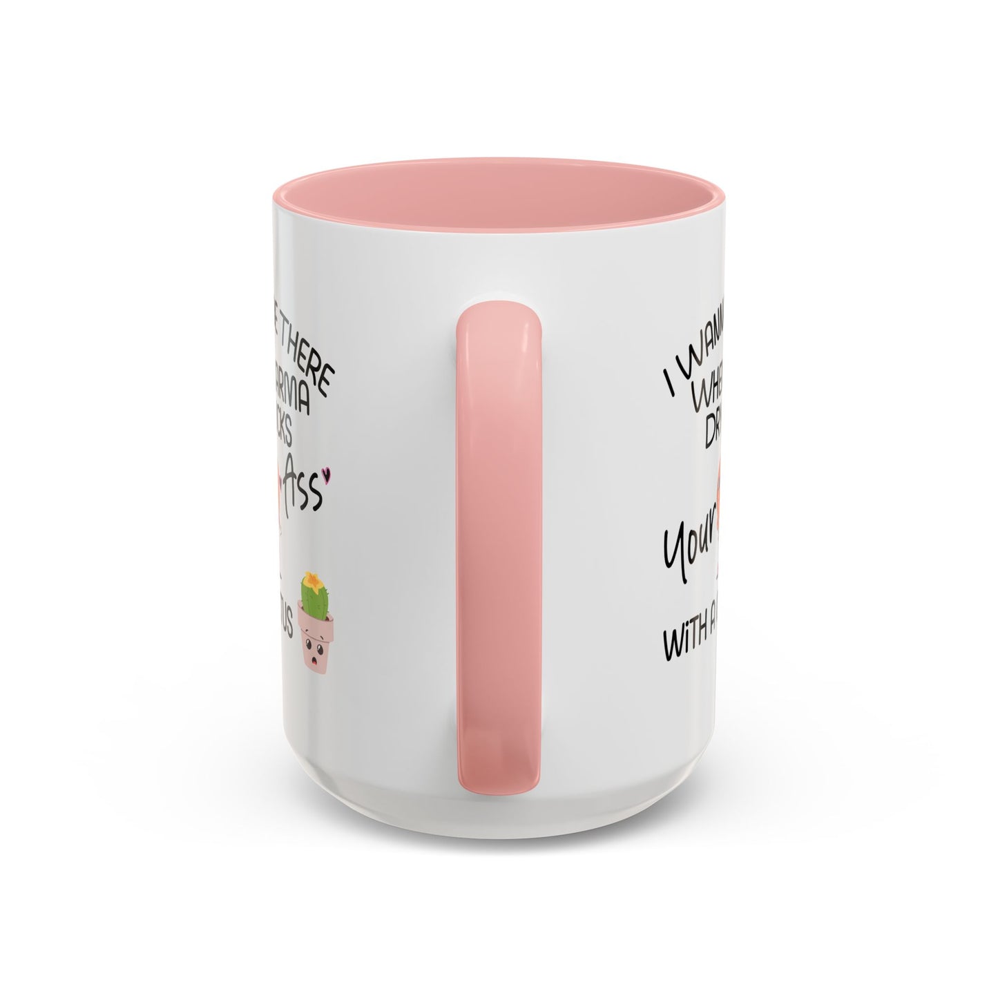 Adult Mug - I Wanna Be There When Karma