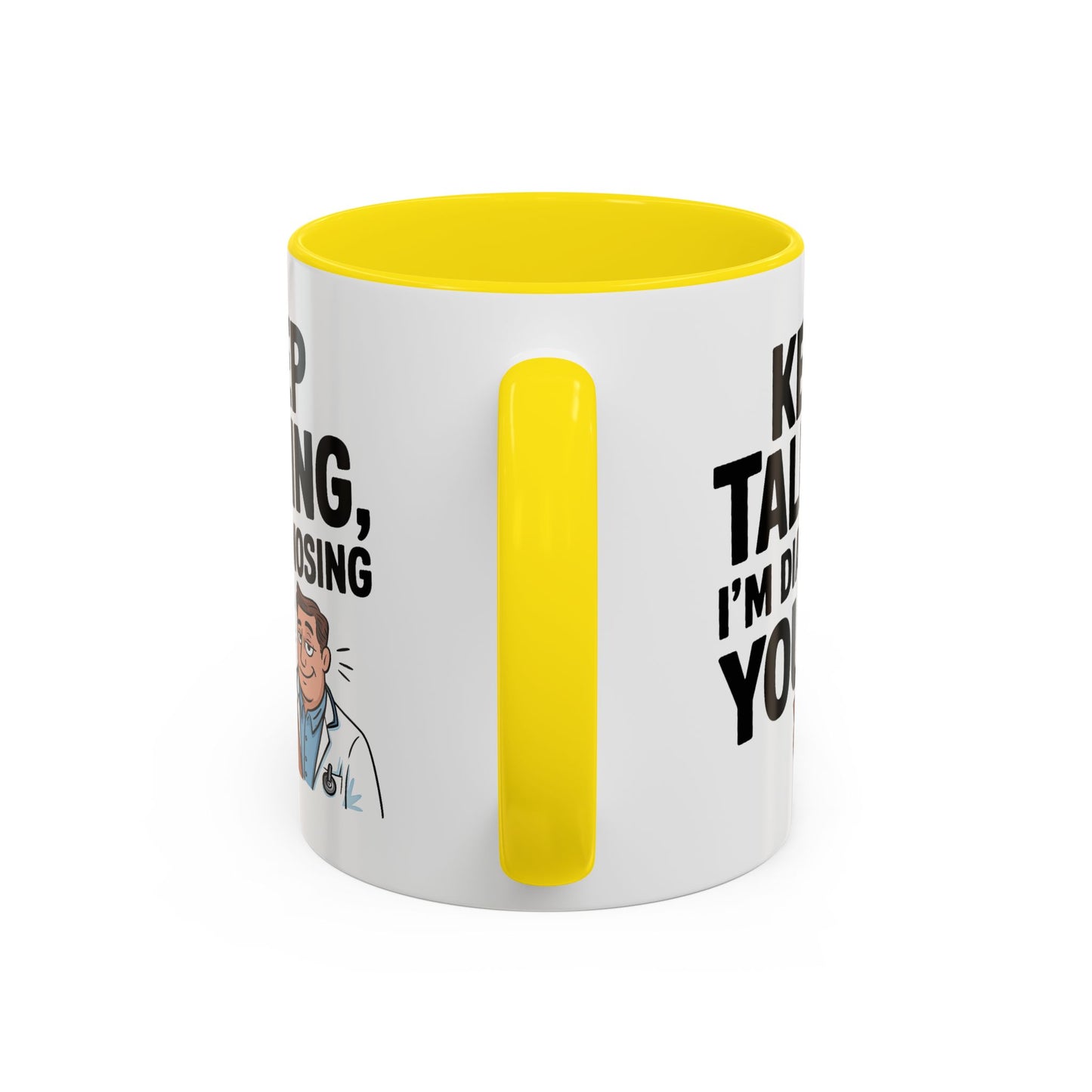 Humor Mug - Keep Talking I'm Diagnosing You