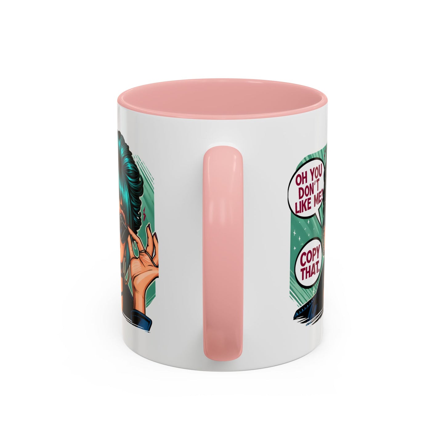 Humor Mug - Oh You Don't Like Me Copy That