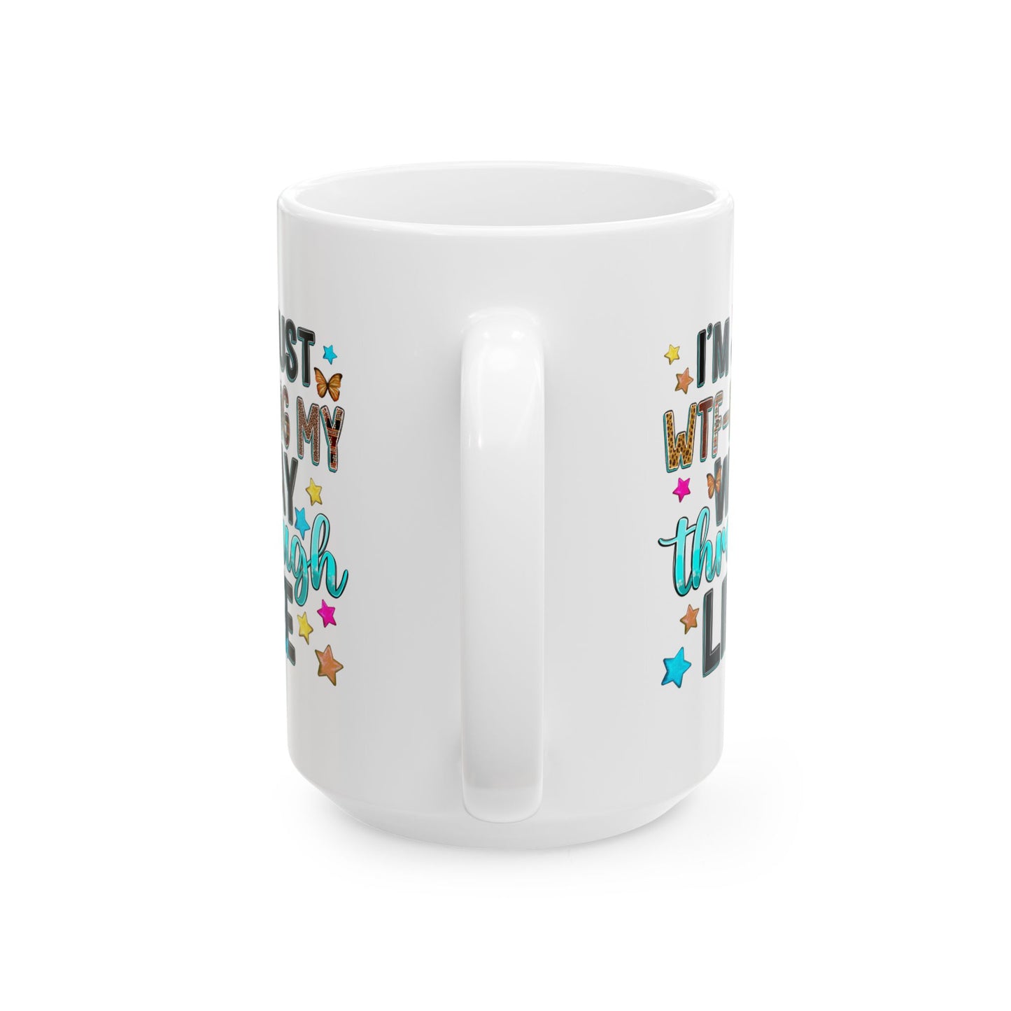 Humor Mug - I'm Just WTF-ing My Way Through Life