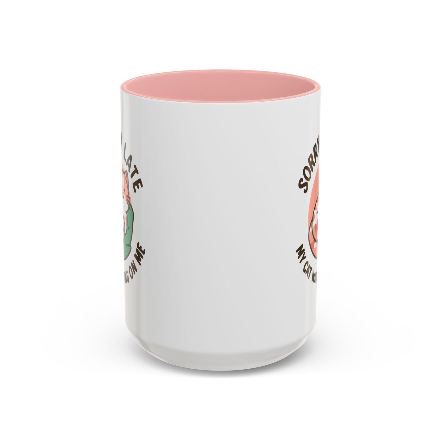 Humor Mug - Sorry I'm Late My Cat Was Sitting on Me