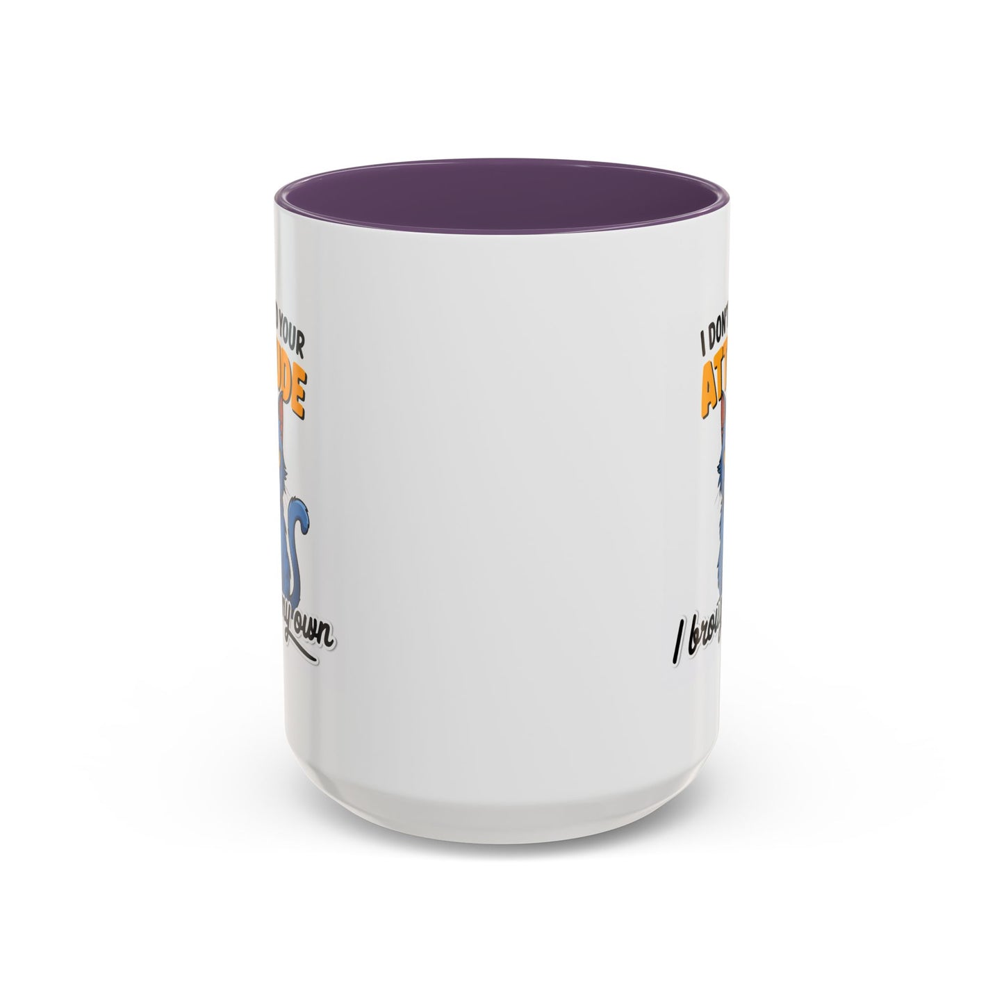 Humor Mug - I Don't Need Your Attitude