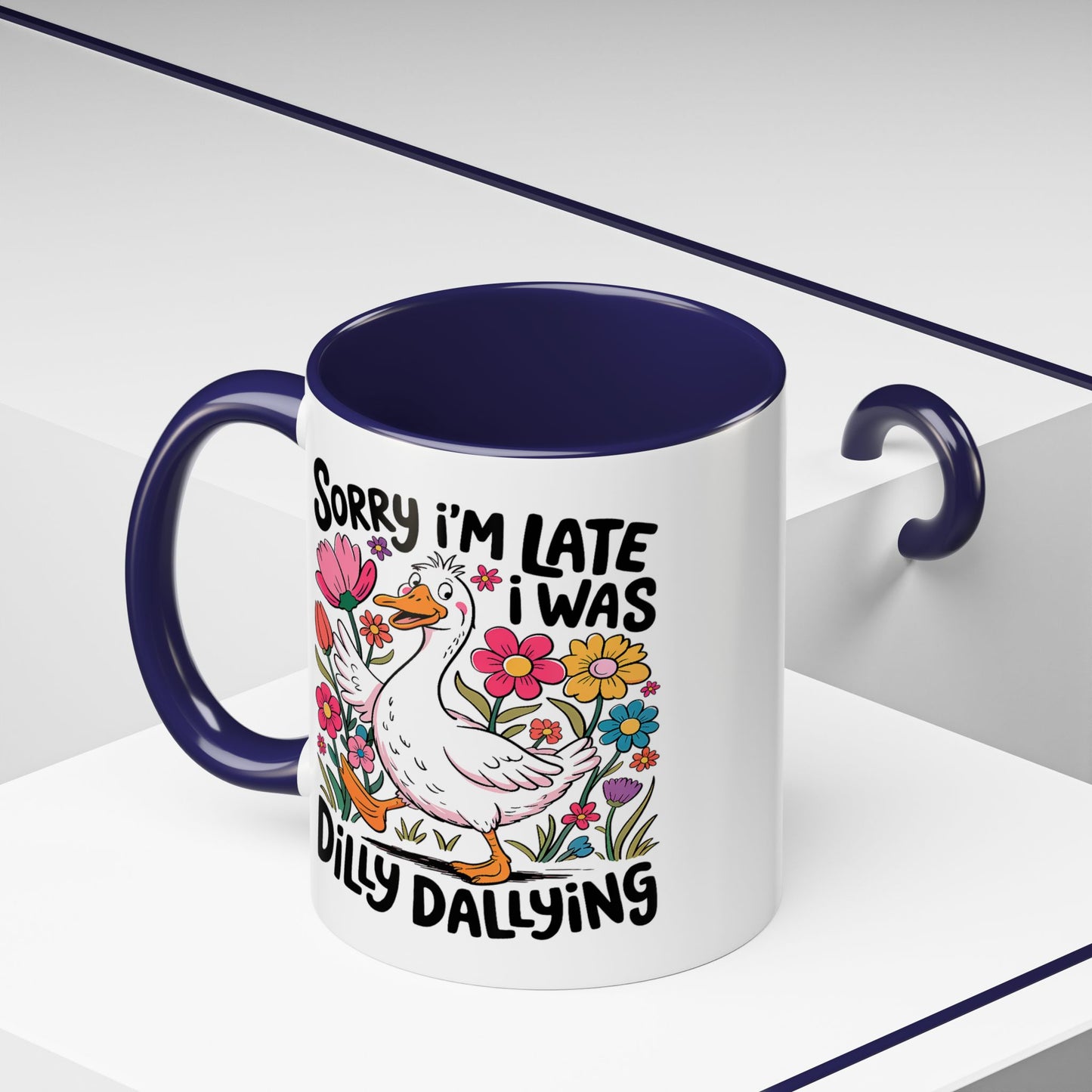 Humor Mug - Sorry I'm Late I Was Dilly Dallying