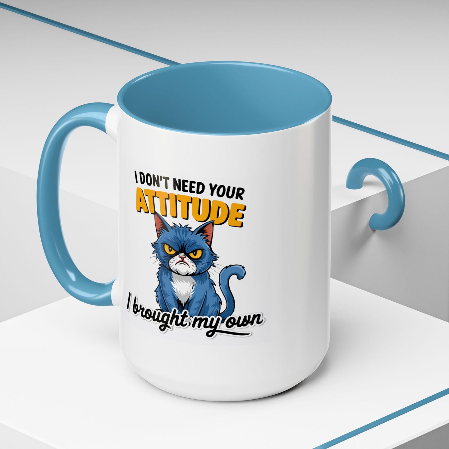 Humor Mug - I Don't Need Your Attitude
